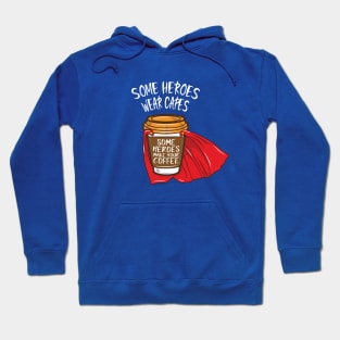 Some Heroes Wear Capes - Some Heroes Make you Coffee Hoodie